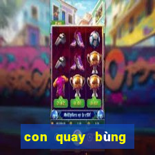 con quay bùng nổ siêu tốc