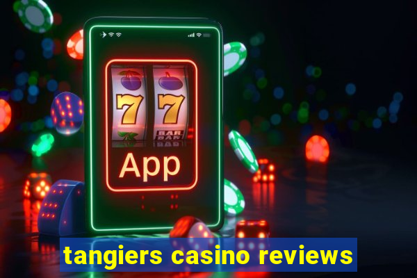 tangiers casino reviews