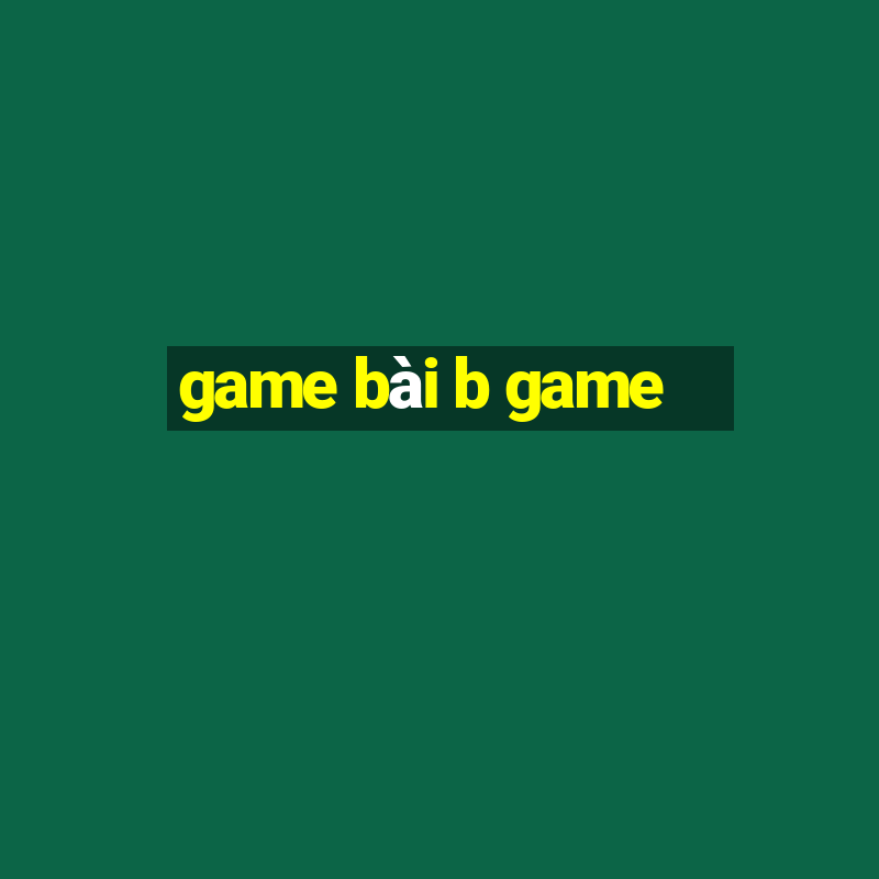 game bài b game