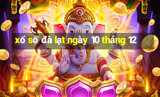 xổ số đà lạt ngày 10 tháng 12