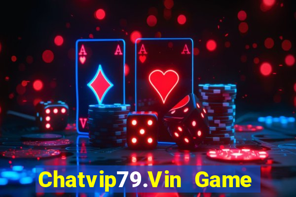 Chatvip79.Vin Game Bài Vip