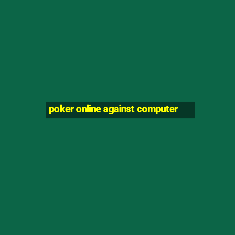 poker online against computer