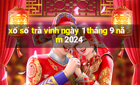 xổ số trà vinh ngày 1 tháng 9 năm 2024