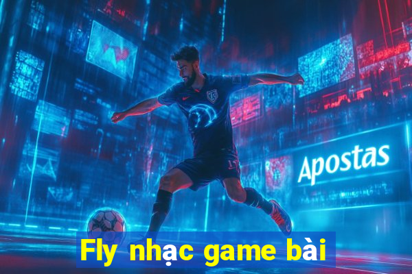 Fly nhạc game bài