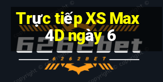 Trực tiếp XS Max 4D ngày 6