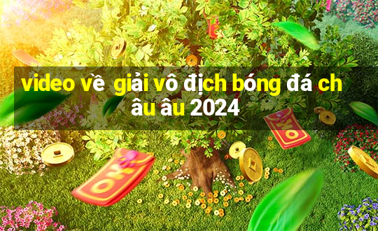 video về giải vô địch bóng đá châu âu 2024