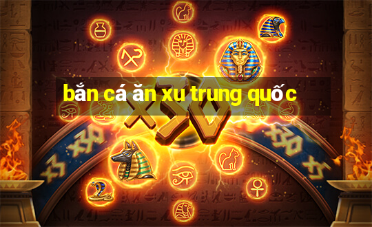 bắn cá ăn xu trung quốc