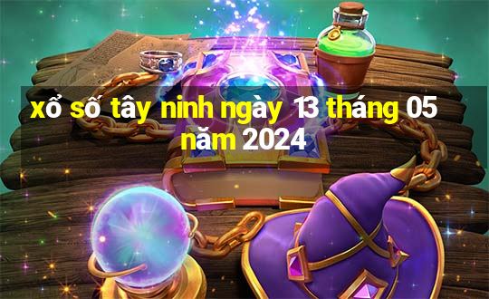 xổ số tây ninh ngày 13 tháng 05 năm 2024