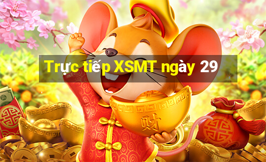 Trực tiếp XSMT ngày 29