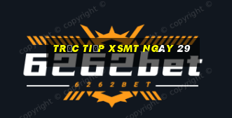 Trực tiếp XSMT ngày 29