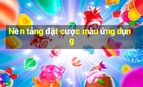 Nền tảng đặt cược màu ứng dụng