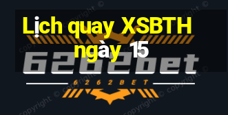 Lịch quay XSBTH ngày 15