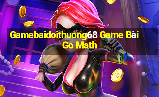 Gamebaidoithuong68 Game Bài Go Math