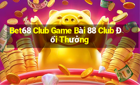 Bet68 Club Game Bài 88 Club Đổi Thưởng