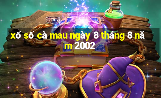 xổ số cà mau ngày 8 tháng 8 năm 2002