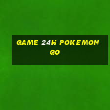 game 24h pokemon go