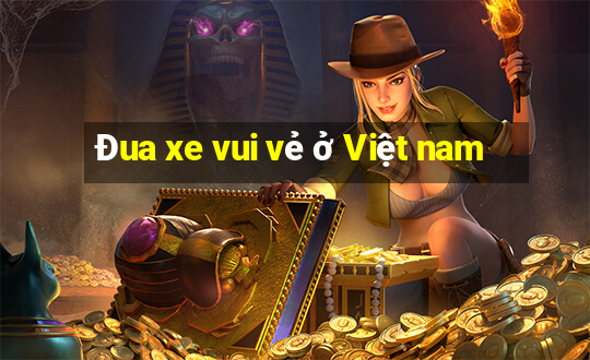 Đua xe vui vẻ ở Việt nam