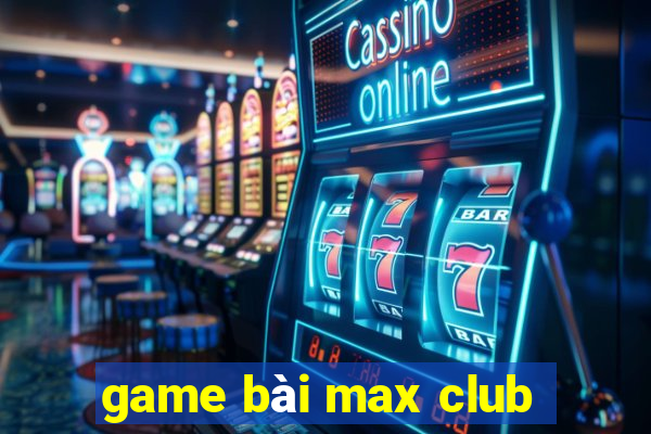 game bài max club