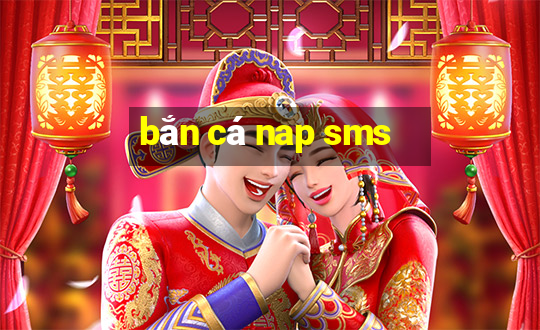 bắn cá nap sms