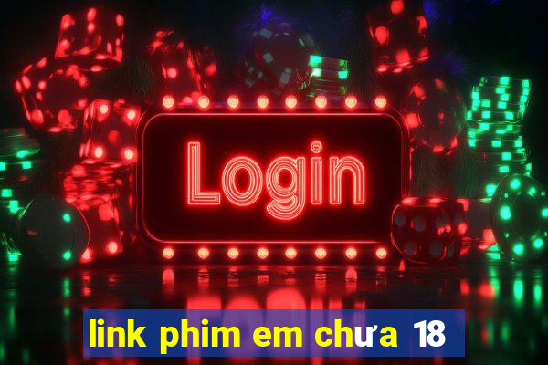 link phim em chưa 18