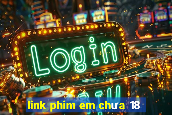 link phim em chưa 18