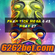 Phân tích MEGA 6 45 ngày 27