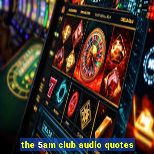 the 5am club audio quotes