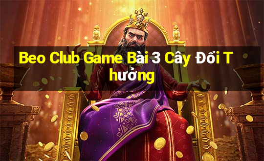 Beo Club Game Bài 3 Cây Đổi Thưởng