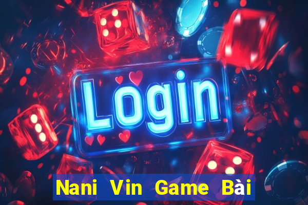 Nani Vin Game Bài Rồng Lửa