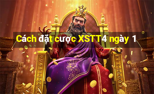 Cách đặt cược XSTT4 ngày 1