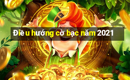 Điều hướng cờ bạc năm 2021