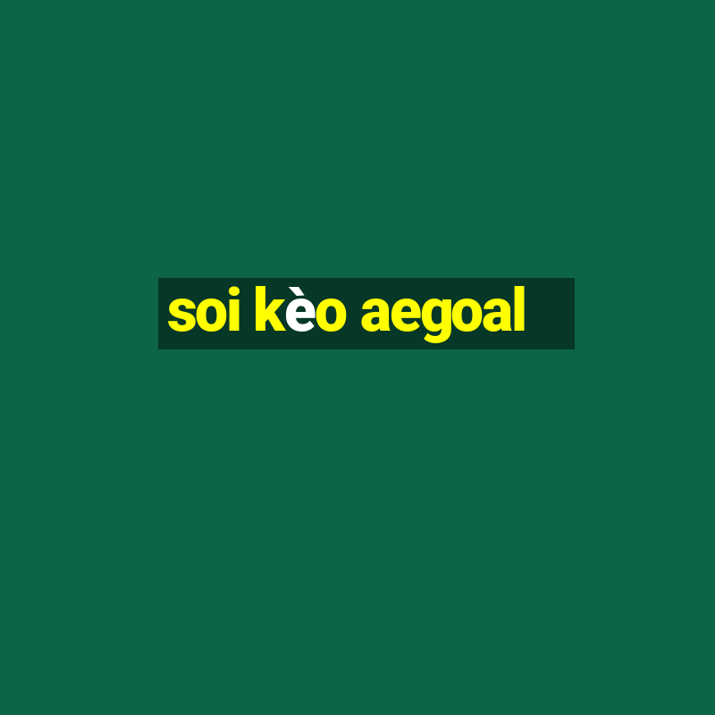 soi kèo aegoal