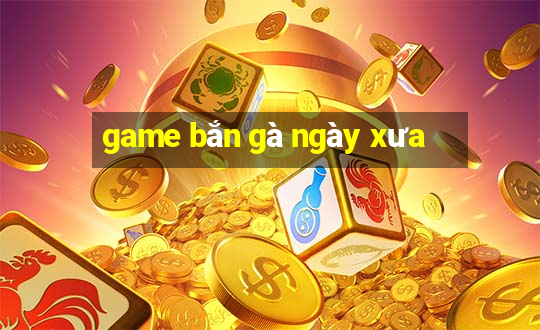 game bắn gà ngày xưa