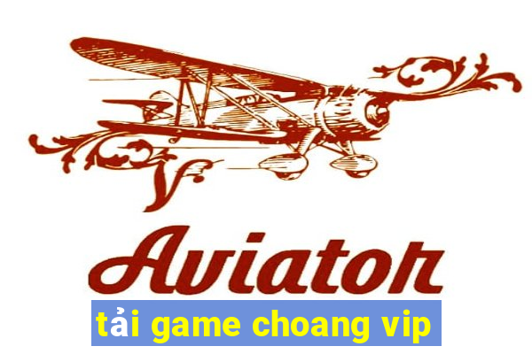 tải game choang vip