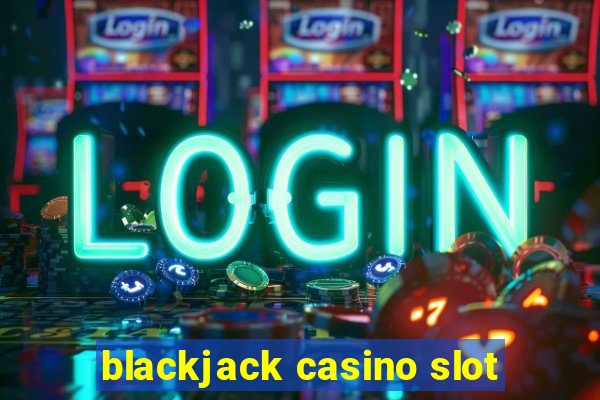 blackjack casino slot