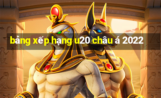 bảng xếp hạng u20 châu á 2022