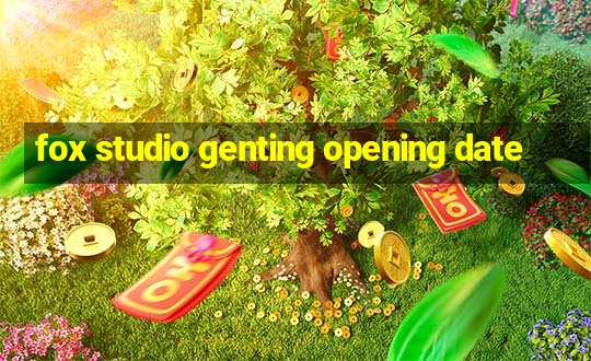 fox studio genting opening date