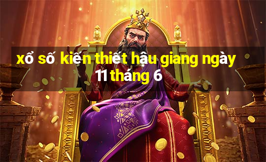 xổ số kiến thiết hậu giang ngày 11 tháng 6