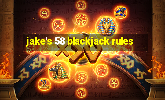 jake's 58 blackjack rules