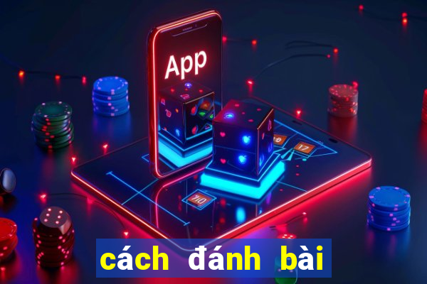 cách đánh bài tiến lên tốt