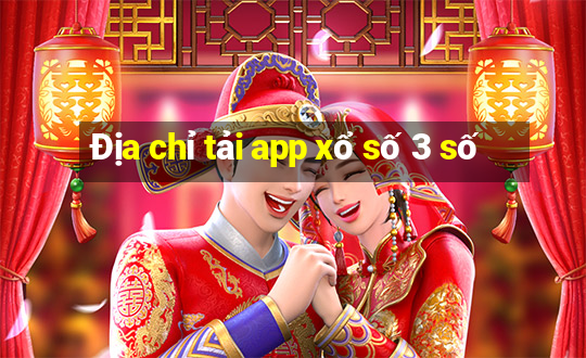 Địa chỉ tải app xổ số 3 số