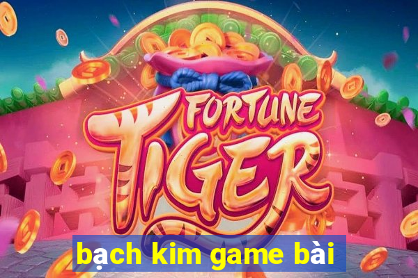 bạch kim game bài