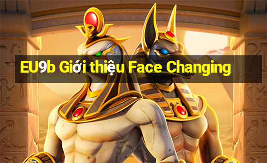 EU9b Giới thiệu Face Changing