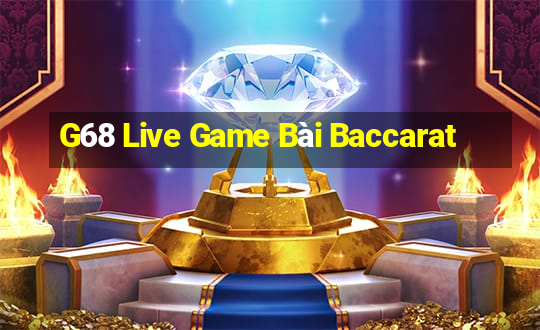 G68 Live Game Bài Baccarat