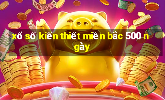 xổ số kiến thiết miền bắc 500 ngày