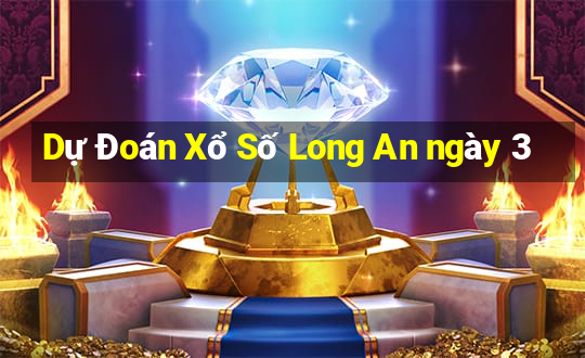 Dự Đoán Xổ Số Long An ngày 3