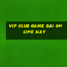 Vip Club Game Bài Online Hay