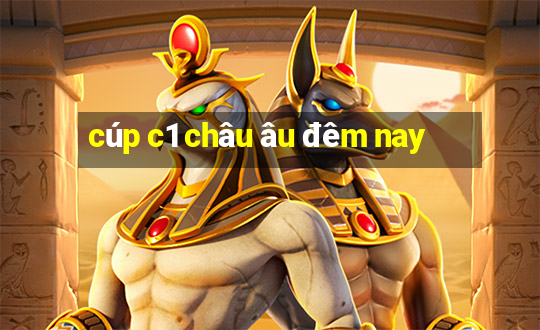 cúp c1 châu âu đêm nay