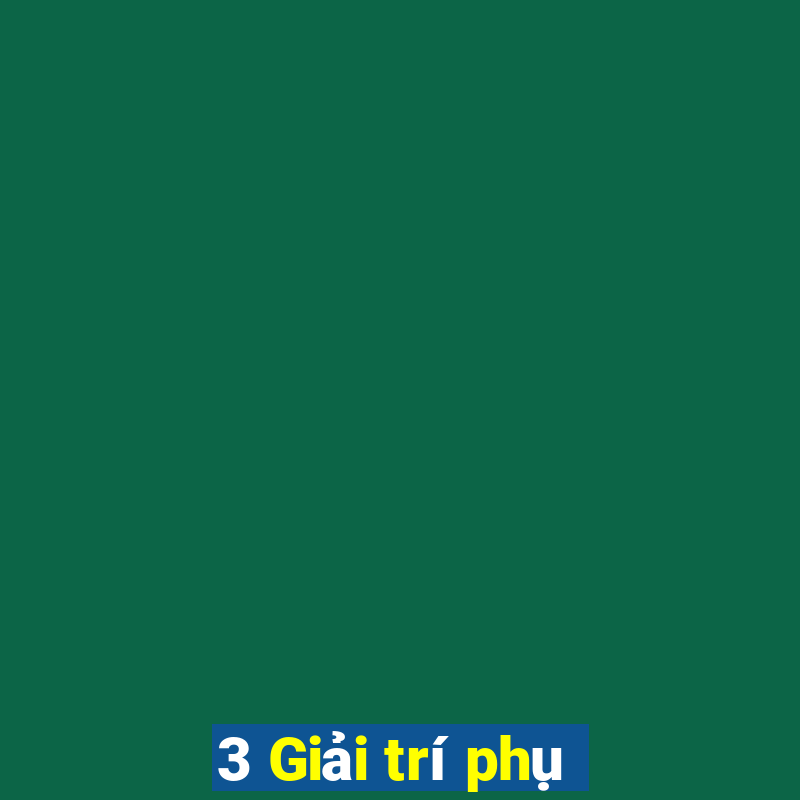 3 Giải trí phụ