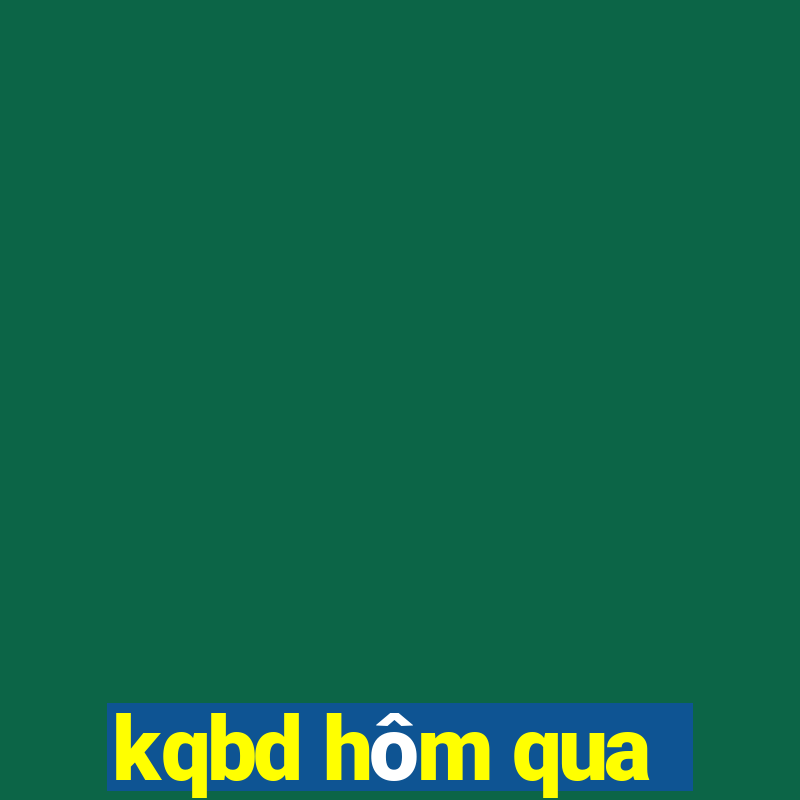 kqbd hôm qua